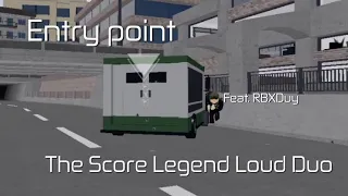 [Roblox]Entry point - The Score Legend Loud(Duo)[Feat. RBXDuy]