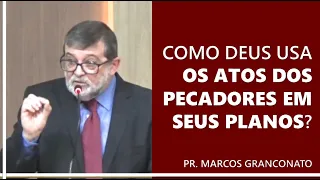 Como Deus usa os atos dos pecadores em seus planos? - Pr. Marcos Granconato