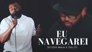 Jeyzer Maia e Deliti | Eu Navegarei (Cover) Gabriela Rocha