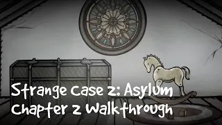 Strange Case 2 Asylum CHAPTER 2 Walkthrough | Labeledman