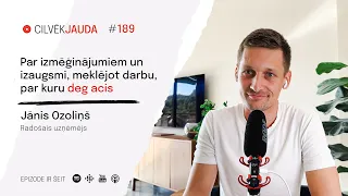 #189 Par izmēģinājumiem un izaugsmi, meklējot darbu, par kuru deg acis - JĀNIS OZOLIŅŠ