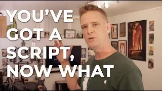 You have a script... NOW WHAT?