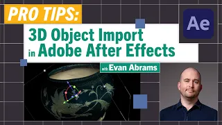 Pro-Tips: Import 3d Models Directly into After Effects with Evan Abrams