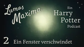 Lumos Maxima - Ein Harry Potter Podcast - Ein Fenster verschwindet (Buch 1 - Kapitel 2)