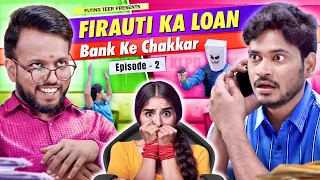 Firauti Ka Loan | Bank Ke Chakkar EP 02 | Funny Comedy Series | Indian Banks Humour | Flying Teer