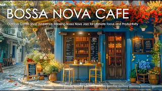 Outdoor Coffee Shop Ambience ☕ Relaxing Bossa Nova Jazz for Ultimate Focus and Productivity