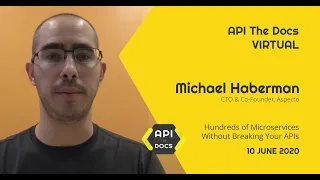 Hundreds of Microservices Without Breaking Your APIs| Michael Haberman | API The Docs Virtual 2020