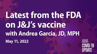 FDA's latest on J&J vaccine safety concerns and more with Andrea Garcia, JD, MPH | COVID-19 Update