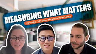 Measuring What Matters - LinkedIn Ads New Measurement Tools