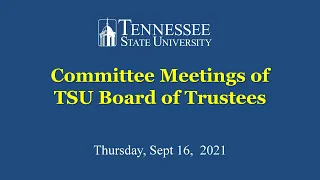 TSU Board of Trustees Committee Meetings - Sept 16, 2021 - Part 1