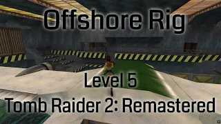 Tomb Raider 2 Remastered - Offshore Rig (Level 5)
