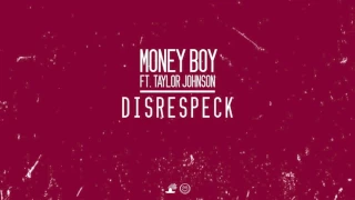 Money Boy Ft. Taylor Johnson - Disrespeck