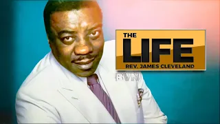 The Life: Rev. James Cleveland - His travels and Controversial Ending