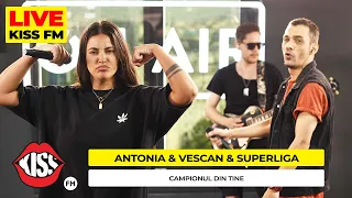 ANTONIA & VESCAN & SUPERLIGA - Campionul din tine (Live @ KISS FM) #premieraLive