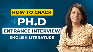 How To Crack Ph.D Entrance Interview| English Literature | Tips & Tricks