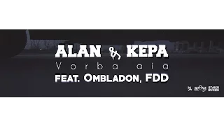 05. ALAN & KEPA - Vorba Aia feat. Ombladon, FDD (Videoclip Oficial)