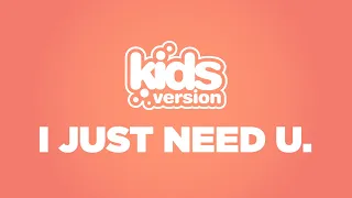 Kids Version - I Just Need U. (Official Lyric Video)
