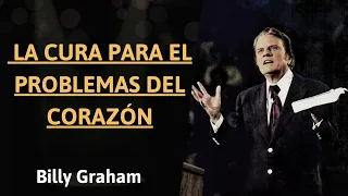 BILLY GRAHAM _ LA CURA PARA EL PROBLEMAS DEL CORAZÓN