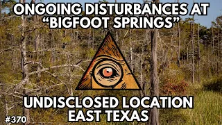 I Live at Bigfoot Springs in East Texas | Bigfoot Society 370