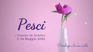 PESCI ♓️ Cosa ti accadrà con Venere in Ariete? 💟 Oroscopo 3 - 29 Maggio 2022