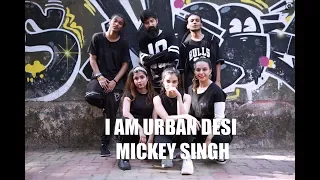 I AM URBAN DESI | MICKEY SINGH | RAJAT BAKSHI CHOREOGRAPHY