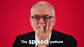 Labour’s week from hell -- the spiked podcast