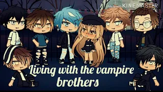 Living with the vampire brothers S1E1  (Gacha Life)