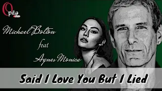 Said I Love You But I Lied "Michael Bolton ft Agnes Monica"(Indonesian translation of the lyrics)