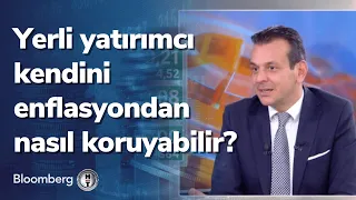 Yerli yatırımcı kendini enflasyondan nasıl koruyabilir? Günden Kalanlar  | 15.12.2021