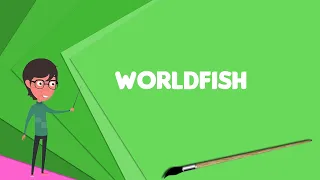 What is WorldFish? Explain WorldFish, Define WorldFish, Meaning of WorldFish