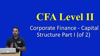 CFA Level II: Corporate Finance - Capital Structure Part I(of 2)