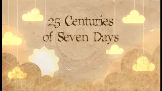 Module 4 Video 2 25 centuries of SEVEN DAYS