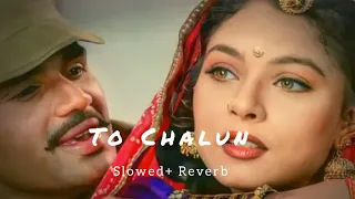 To Chalun। Border। Slowed+Reverb। Hindi Hit Song।।