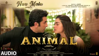 ANIMAL: HUA MAIN (Audio) | Ranbir Kapoor | Rashmika M | Sandeep V | Raghav,Manoj M | Bhushan K