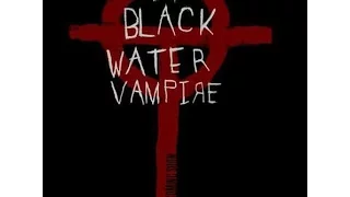 Black Water Vampire 2014 Review