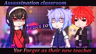 Assassination classroom react to Yor Forger as their new teacher|| Gacha Life|| Gacha React||