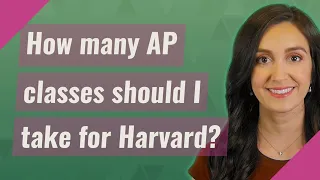 How many AP classes should I take for Harvard?