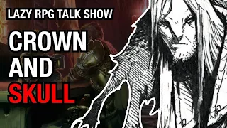 Crown and Skull Spotlight – Lazy RPG Talk Show