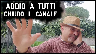 Chiudo il canale ... Addio a tutti