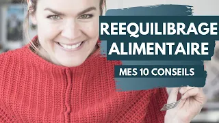 Mes 10 conseils pour débuter un rééquilibrage alimentaire