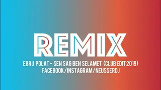 Ebru Polat   Sen Sag Ben Selamet ( Club Edit 2019)