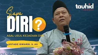 Siapa Diri ❓dan Asal Usul Kejadian Diri - Kajian Tauhid | Ustadz Iswardi S. Ag ( Part 3/3)