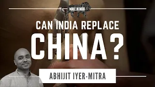 Abhijit Iyer-Mitra India supplanting China as a manufacturing hub and what needs to be done