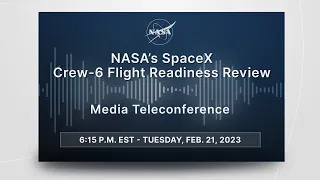 NASA’s SpaceX Crew-6 Flight Readiness Review Media Teleconference