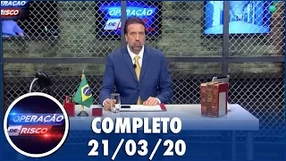 Operação de Risco  (21/03/20) | Completo