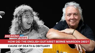 How did the English Guitarist Bernie Marsden died? Cause of death & obituary