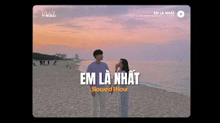 Em Là Nhất (Slowed 1 Hour) - Kis x Hoàng Kaylee x Yahy x Minn / Audio Lyrics Video