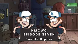 HMCWC E7: Gravity Falls- Double Dipper