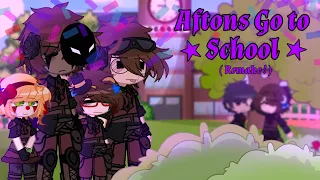 Aftons Go to School || Main AU || Remake!! ★