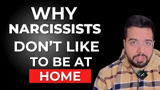 Why Narcissists DON'T like being at Home?